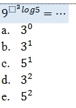 9^(□ ^3)log 5= _
a. 3^0
b. 3^1
c. 5^1
d. 3^2
e. 5^2