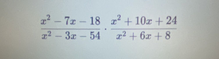  (x^2-7x-18)/x^2-3x-54 ·  (x^2+10x+24)/x^2+6x+8 