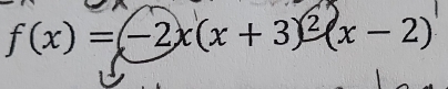 f(x)=-2x(x+3)^2(x-2)