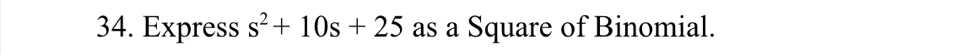 Express s^2+10s+25 as a Square of Binomial.