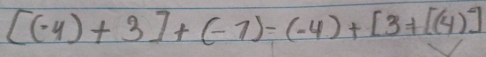 [(-4)+3]+(-7)=(-4)+[3+[(4)]