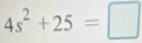 4s^2+25=□