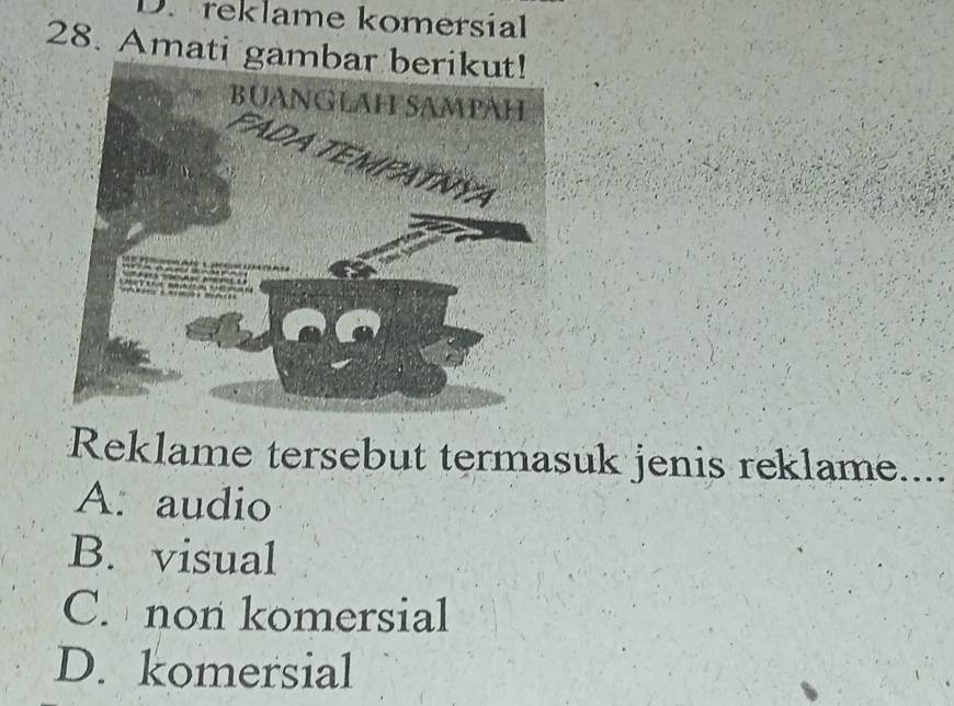 reklame komersial
28. Amati gamba
Reklame tersebut termasuk jenis reklame....
A. audio
B. visual
C. non komersial
D. komersial