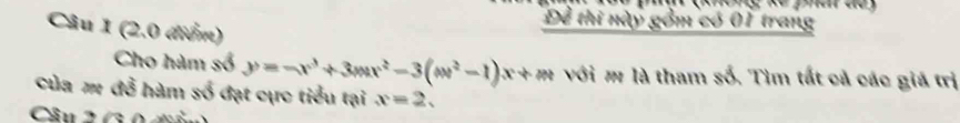 Để thi này gồm có 01 trang 
Cho hàm số y=-x^3+3mx^2-3(m^2-1)x+m với m là tham số. Tìm tất cả các giả trị 
Của m đỗ hàm số đạt cực tiểu tại x=2. 
Câu 2 G