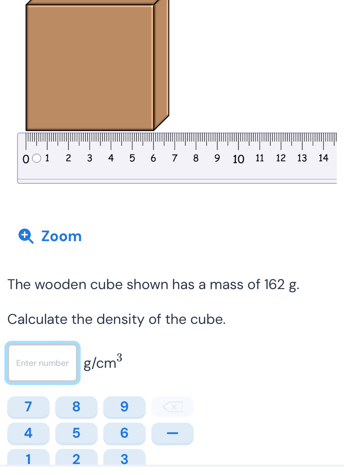 Solved: + Zoom The wooden cube shown has a mass of 162 g. Calculate the ...