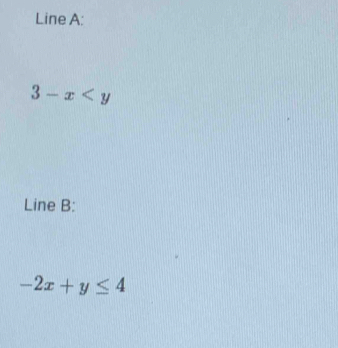 Line A:
3-x
Line B:
-2x+y≤ 4