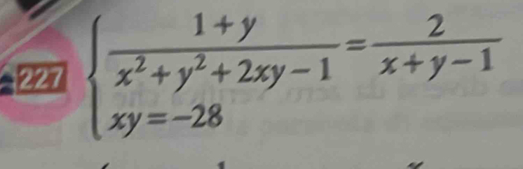 227 beginarrayl  (1+y)/x^2+y^2+2xy-1 = 2/x+y-1  xy=-28endarray.