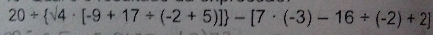 20/  surd 4· [-9+17/ (-2+5)] -[7· (-3)-16/ (-2)+2]