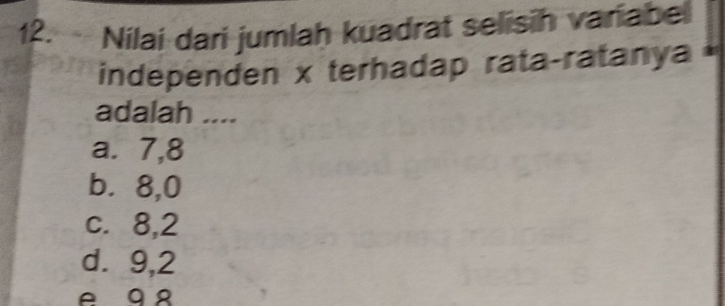 Nilai dari jumlaḥ kuadrat selisih variabel
independen x terhadap rata-ratanya a
adalah ....
a. 7, 8
b. 8, 0
c. 8, 2
d. 9, 2
e 9 º