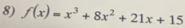 f(x)=x^3+8x^2+21x+15