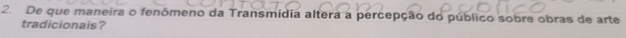 De que maneira o fenômeno da Transmídia altera a percepção do público sobre obras de arte 
tradicionais?