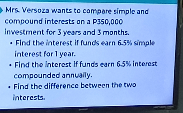 Solved: Mrs. Versoza wants to compare simple and compound interests on ...