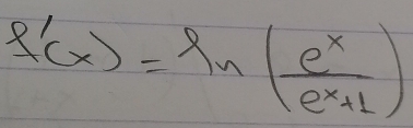 f'(x)=ln ( e^x/e^x+1 )