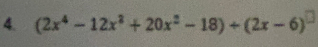 (2x^4-12x^2+20x^2-18)+(2x-6)^□ 