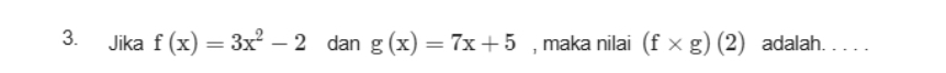 Jika f(x)=3x^2-2 dan g(x)=7x+5 , maka nilai (f* g)(2) adalah. . . . .