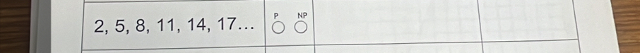 2, 5, 8, 11, 14, 17.. NP