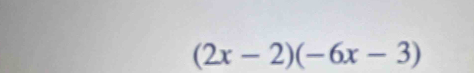 (2x-2)(-6x-3)