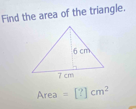 Find the area of the triangle. 
1 rea =[?]cm^2