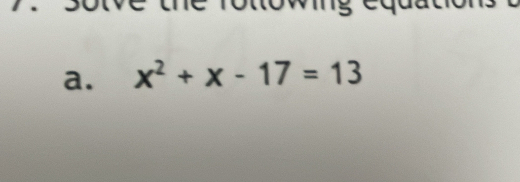 tt o w e d 
a. x^2+x-17=13