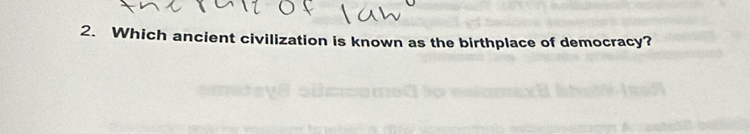 Which ancient civilization is known as the birthplace of democracy?