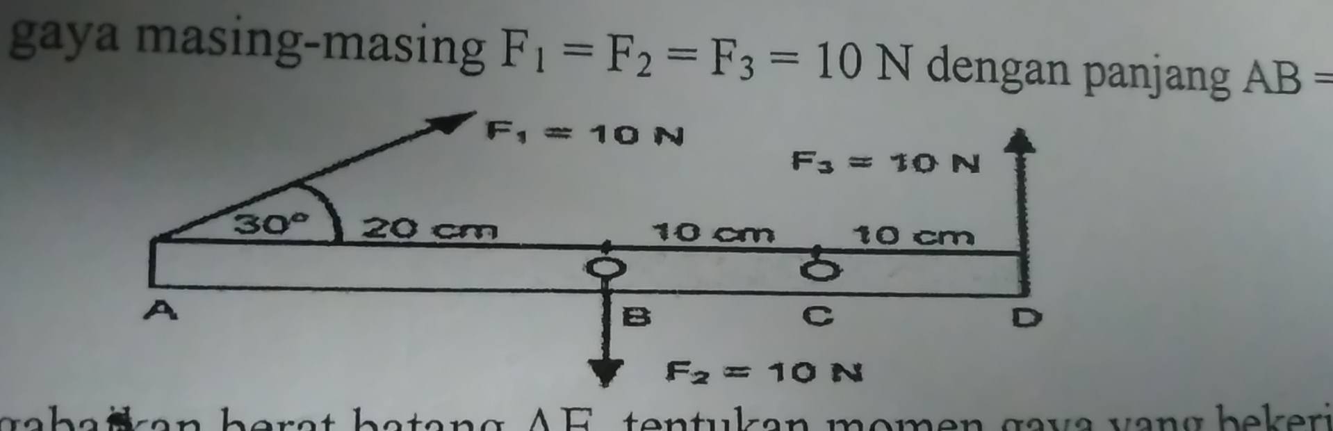 gaya masing-masing F_1=F_2=F_3=10N dengan panjang AB=
ga  b a ian berat batang AF   tentukan momen gava vng bekeri