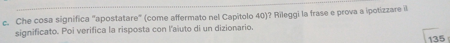 Che cosa significa “apostatare” (come affermato nel Capitolo 40)? Rileggi la frase e prova a ipotizzare il 
significato. Poi verifica la risposta con l’aiuto di un dizionario.
135