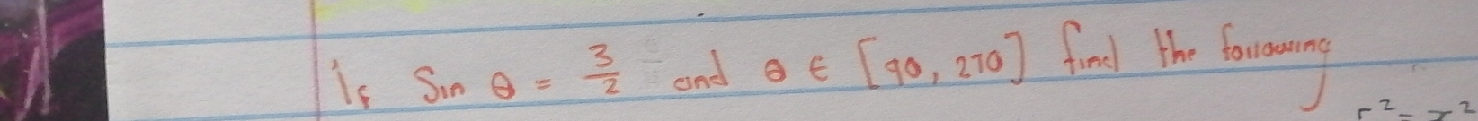 Is sin θ = 3/2  and θ ∈ [90,270] find the fovoring