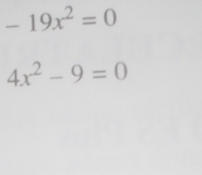 -19x^2=0
4x^2-9=0