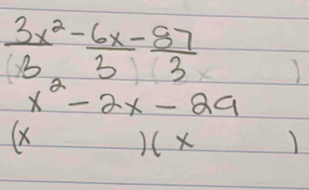  3x^2/3 - 6x/3 - 87/3 
)
x^2-2x-29
(X
)(x 
)