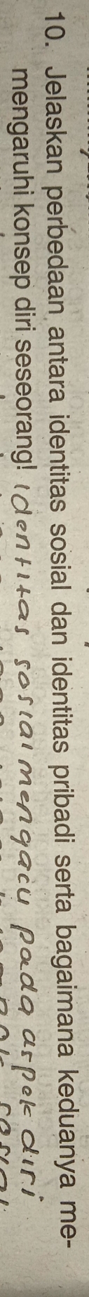Jelaskan perbedaan antara identitas sosial dan identitas pribadi serta bagaimana keduanya me- 
mengaruhi konsep diri seseorang!