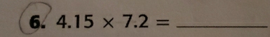 4.15* 7.2= _