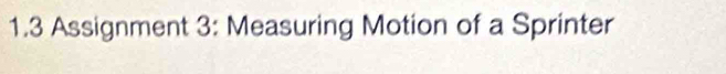 1.3 Assignment 3: Measuring Motion of a Sprinter