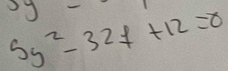 5y-
5y^2-32!= +12=0