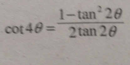 cot 4θ = (1-tan^22θ )/2tan 2θ  