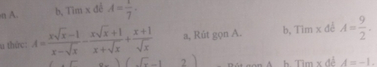 b, Tìm x đề A= 1/7 ·
u thức: A= (xsqrt(x)-1)/x-sqrt(x) - (xsqrt(x)+1)/x+sqrt(x) + (x+1)/sqrt(x)  a, Rút gọn A. b, Tìm x đề A= 9/2 .
)(sqrt(x)-1 < 

h Tìm  x đề A=-1.