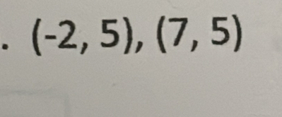 (-2,5), (7,5)