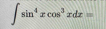 ∈t sin^4xcos^3xdx=