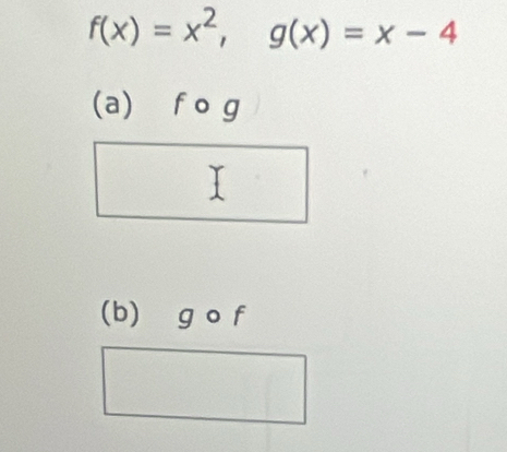 f(x)=x^2, g(x)=x-4
(a) f o g
(b) g o f