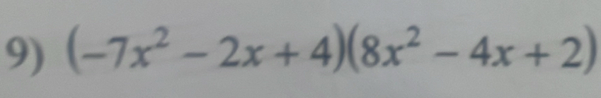 (-7x^2-2x+4)(8x^2-4x+2)