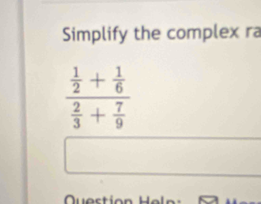 Simplify the complex ra
Question