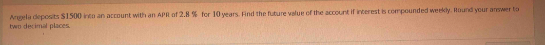 Angela deposits $1500 into an account with an APR of 2.8 % for 10 years. Find the future value of the account if interest is compounded weekly. Round your answer to 
two decimal places.