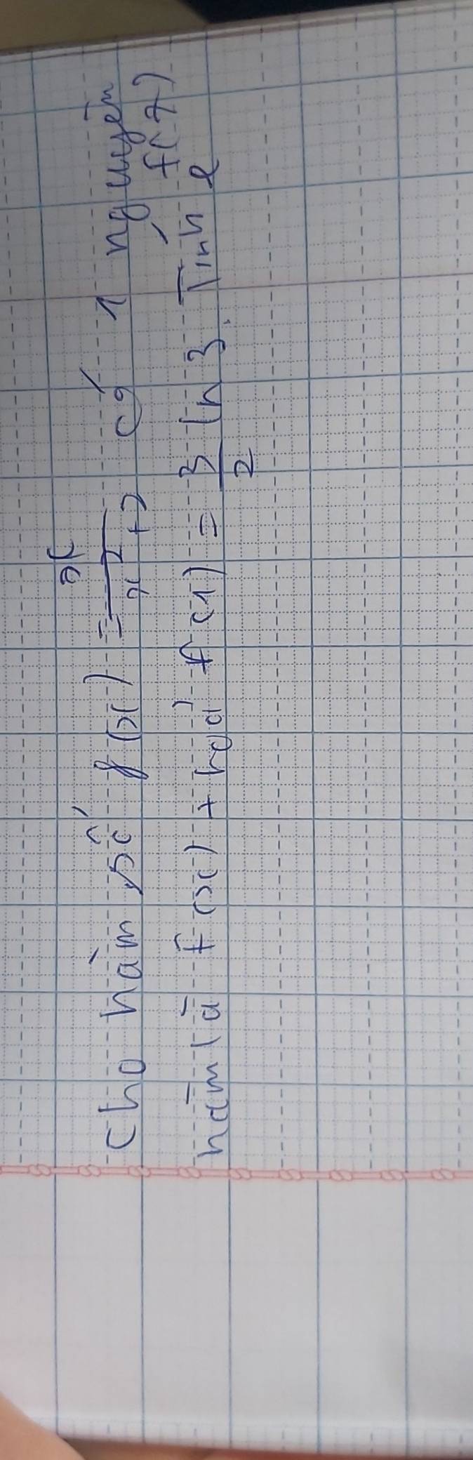 cho ham pse g(x)= x/x^2+2  cf A nguge 
ham(à f(x)=5-1 rold f(1)= (3^(-1))/2 ln 3
beginarrayr f(7) lendarray