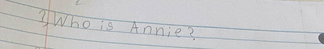 Who is Annie?