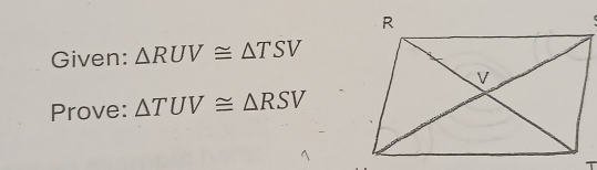 Given: △ RUV≌ △ TSV
Prove: △ TUV≌ △ RSV