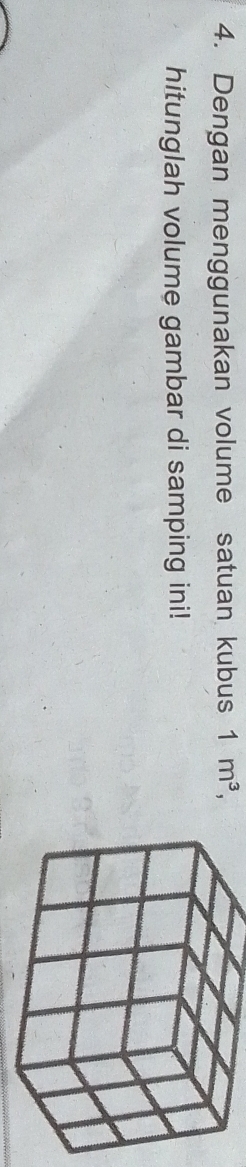 Dengan menggunakan volume satuan kubus 1m^3, 
hitunglah volume gambar di samping ini!