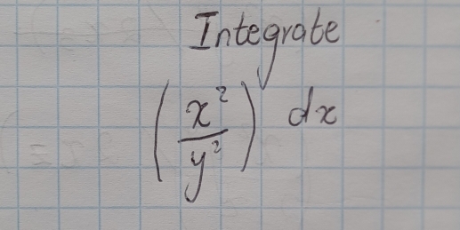 Integrate
( x^2/y^3 )^vdx