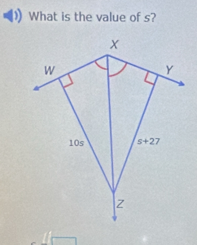 What is the value of s?
X
W
Y
10s s+27
Z