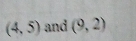 (4,5) and (9,2)