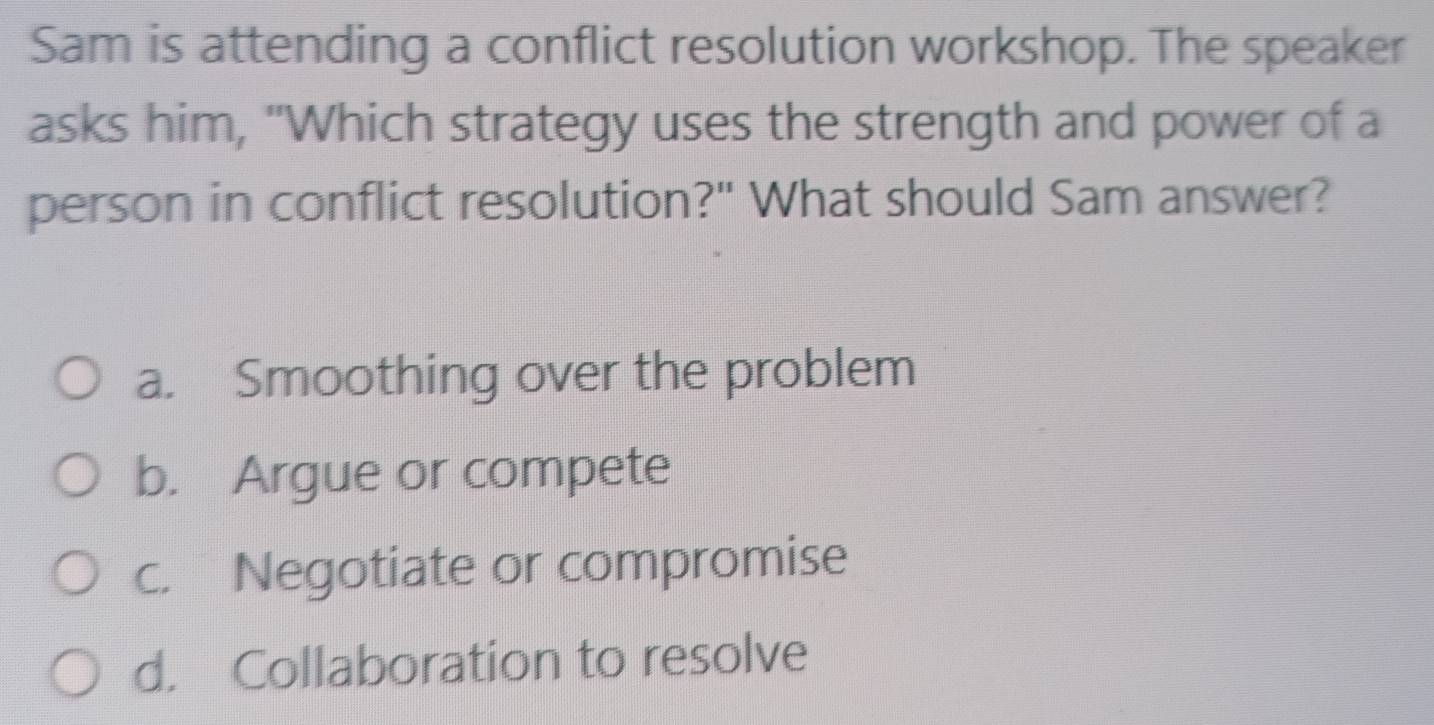 Solved: Sam is attending a conflict resolution workshop. The speaker ...