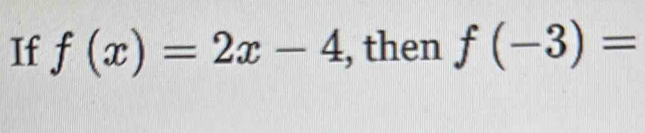 If f(x)=2x-4 , then f(-3)=